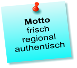 Motto frisch regional authentisch